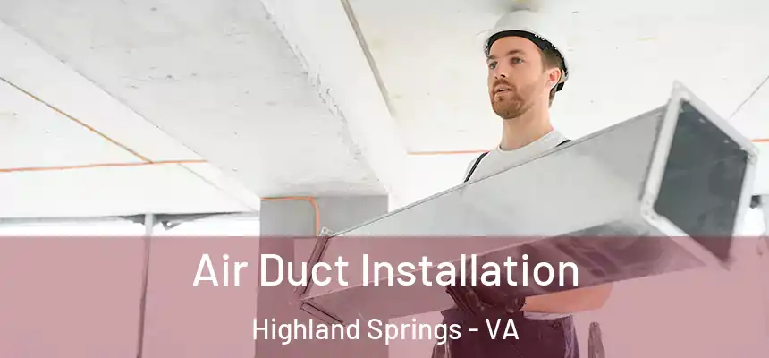  Air Duct Installation Highland Springs - VA