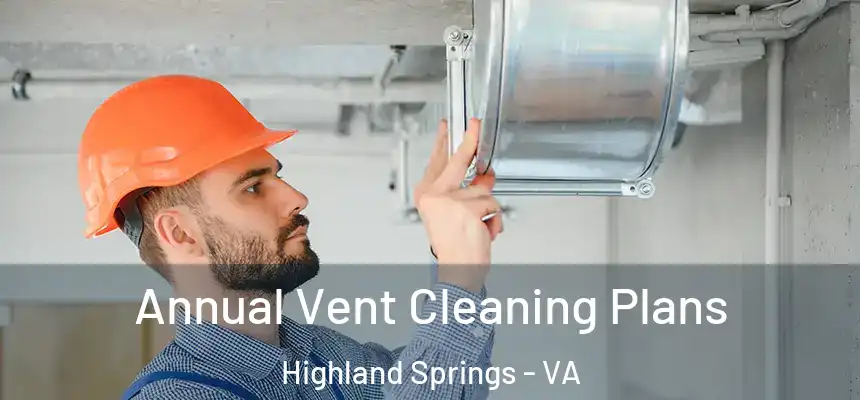  Annual Vent Cleaning Plans Highland Springs - VA