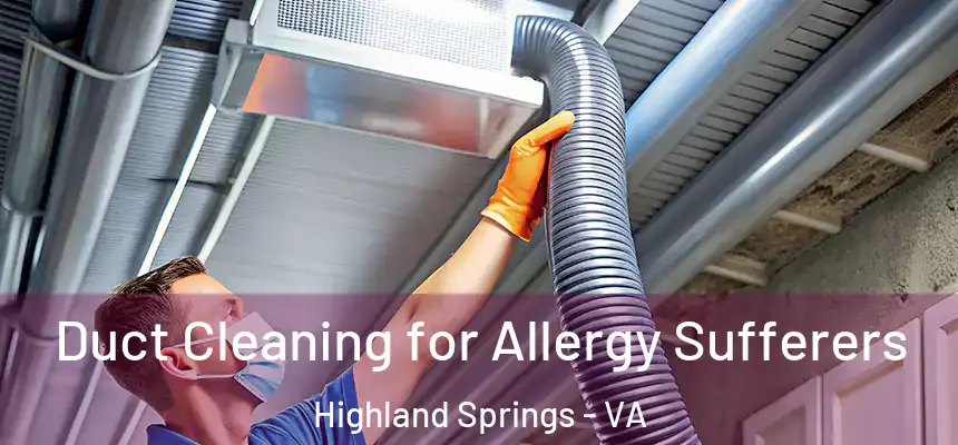  Duct Cleaning for Allergy Sufferers Highland Springs - VA
