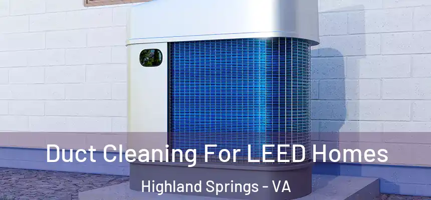  Duct Cleaning For LEED Homes Highland Springs - VA