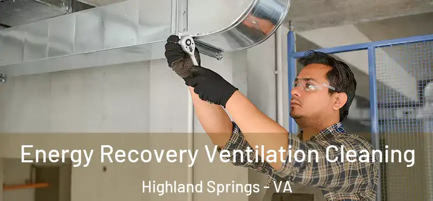  Energy Recovery Ventilation Cleaning Highland Springs - VA