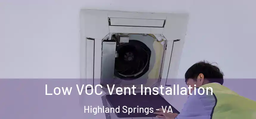  Low VOC Vent Installation Highland Springs - VA