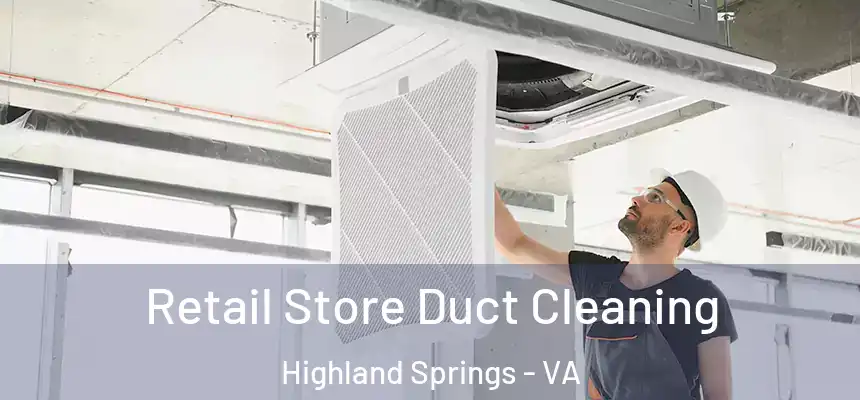  Retail Store Duct Cleaning Highland Springs - VA