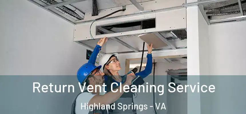  Return Vent Cleaning Service Highland Springs - VA